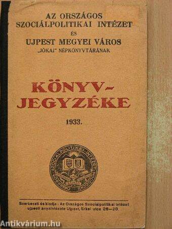 Az Országos Szociálpolitikai Intézet és Ujpest Megyei Város "Jókai" népkönyvtárának könyvjegyzéke 1933.