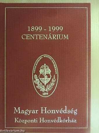 Magyar Honvédség Központi Honvédkórház Centenárium 1899-1999