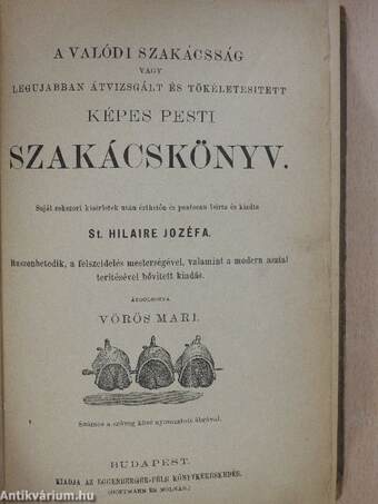 A valódi szakácsság vagy legujabban átvizsgált és tökéletesitett képes pesti szakácskönyv