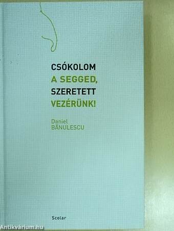 Csókolom a segged, Szeretett Vezérünk!