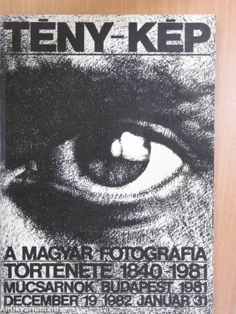 Tény-kép - A magyar fotográfia története 1840-1981