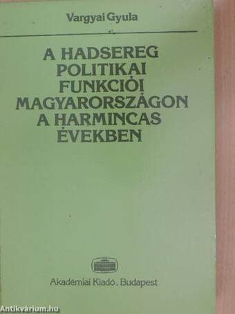 A hadsereg politikai funkciói Magyarországon a harmincas években