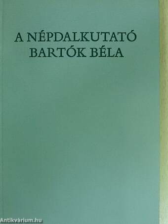 A népdalkutató Bartók Béla