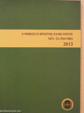 A Miskolci Apostoli Exarchátus név- és címtára 2013