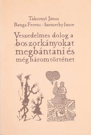 Veszedelmes dolog a boszorkányokat megbántani és még három történet (aláírt, számozott példány)