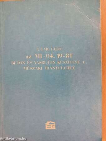 Útmutató az MI-04.19-81 beton és vasbeton készítése c. műszaki irányelvhez