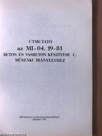 Útmutató az MI-04.19-81 beton és vasbeton készítése c. műszaki irányelvhez