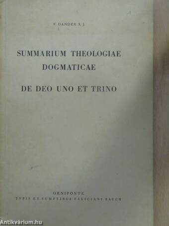 Summarium Theologiae Dogmaticae de Deo uno et Trino