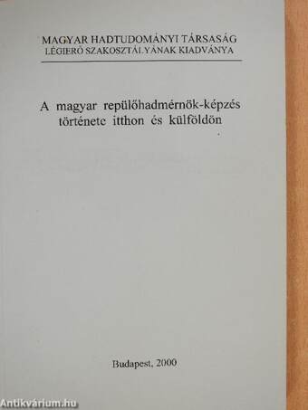 A magyar repülőhadmérnök-képzés története itthon és külföldön (dedikált példány)