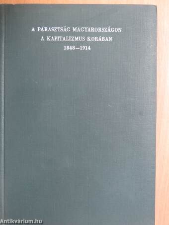 A parasztság Magyarországon a kapitalizmus korában 1848-1914 I-II.