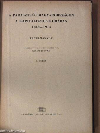 A parasztság Magyarországon a kapitalizmus korában 1848-1914 I-II.