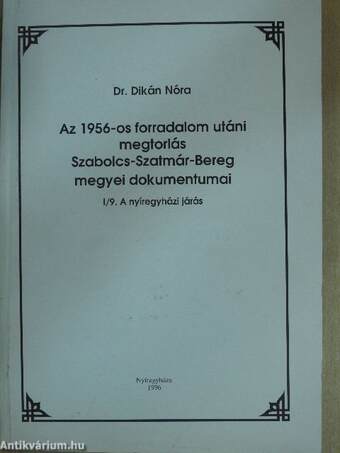 Az 1956-os forradalom utáni megtorlás Szabolcs-Szatmár-Bereg megyei dokumentumai I/9.