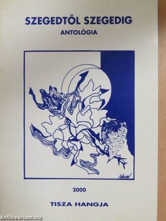 Szegedtől Szegedig - Antológia 2000