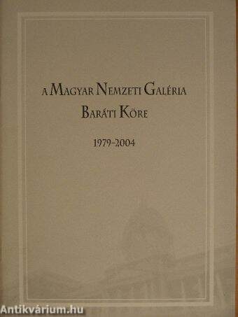 A Magyar Nemzeti Galéria Baráti Köre 1979-2004.