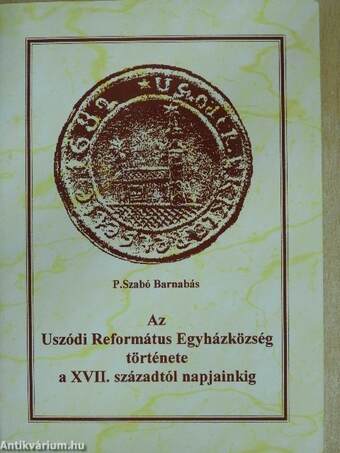 Az Uszódi Református Egyházközség története a XVII. századtól napjainkig