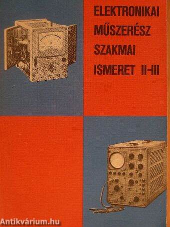 Elektronikai műszerész szakmai ismeret II-III.