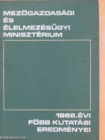 A Mezőgazdasági és Élelmezésügyi Minisztérium 1968. évi főbb kutatási eredményei