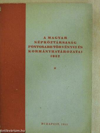 A Magyar Népköztársaság fontosabb törvényei és kormányhatározatai 1952