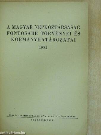 A Magyar Népköztársaság fontosabb törvényei és kormányhatározatai 1952