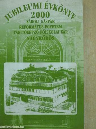 A Károli Gáspár Református Egyetem Tanítóképző Főiskolai Kara Jubileumi Évkönyve 1990-2000
