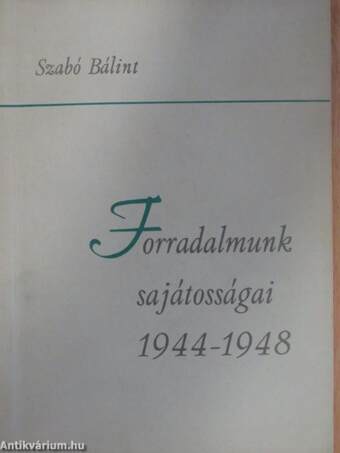 Forradalmunk sajátosságai 1944-1948