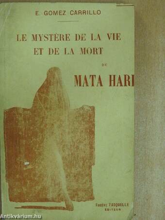 Le mystére de la vie et de la mort de Mata Hari