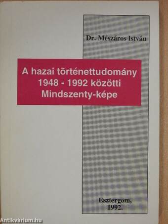 A hazai történettudomány 1948-1992 közötti Mindszenty-képe