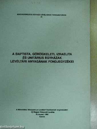 A baptista, görögkeleti, izraelita és unitárius egyházak levéltári anyagának fondjegyzékei