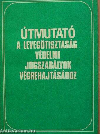 Útmutató a légszennyező tevékenységet folytatók részére a levegőtisztaság-védelmi jogszabályok végrehajtásához