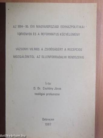 Az 1894-95. évi magyarországi egyházpolitikai törvények és a református közvélemény/Vázsonyi Vilmos a zsidóságért a recepciós mozgalomtól az ellenforradalmi rendszerig