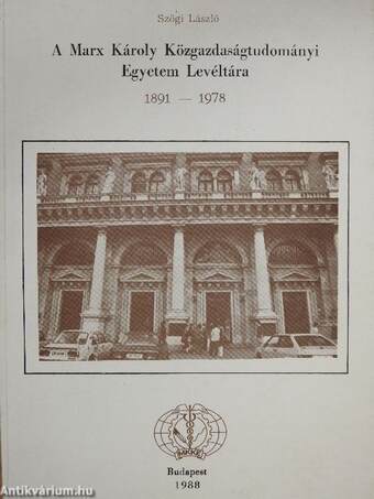 A Marx Károly Közgazdaságtudományi Egyetem Levéltára 1891-1978