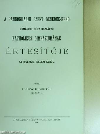 A pannonhalmi Szent Benedek-rend komáromi négy osztályú katholikus gimnáziumának értesítője az 1905/906. iskolai évről