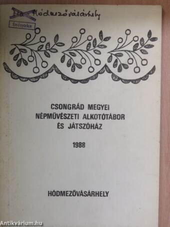 Csongrád Megyei Népművészeti Alkotótábor és Játszóház 1988