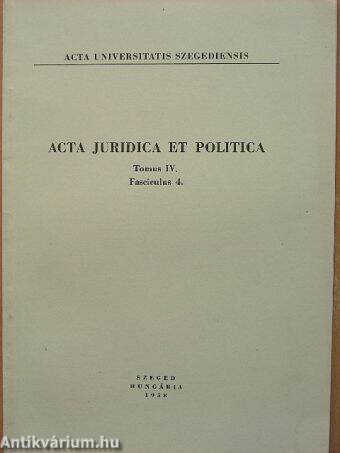 Acta Juridica et Politica Tomus IV. Fasciculus 4.