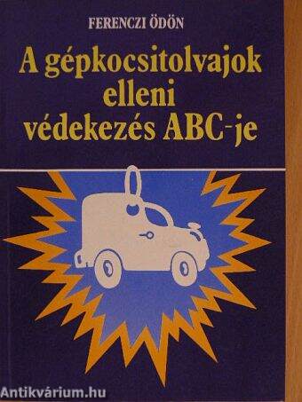 A gépkocsitolvajok elleni védekezés ABC-je