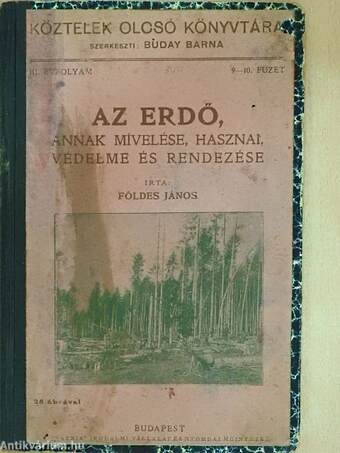 Az erdő, annak mívelése, hasznai, védelme és rendezése