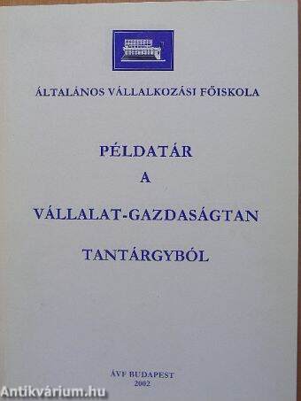 Példatár a vállalat-gazdaságtan tantárgyból