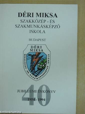 Déri Miksa Szakközép- és Szakmunkásképző Iskola jubileumi évkönyv 1954-1994