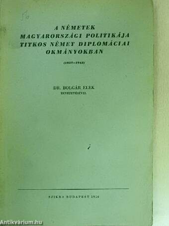 A németek magyarországi politikája titkos német diplomáciai okmányokban