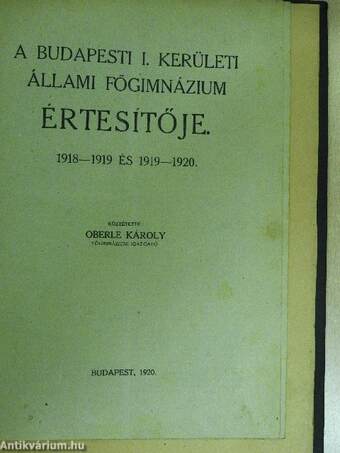 A Budapesti I. Ker. Magy. Kir. Állami Főgimnázium évi értesítője az 1913-1914/1914-1915/1916-1917/1917-1918/1920-1921/1918-1919 és 1919-1920-iki iskolai évről