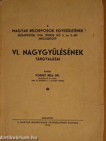 A Magyar Belorvosok Egyesületének Budapesten, 1936. június hó 2. és 3.-án megtartott VI. nagygyűlésének tárgyalásai