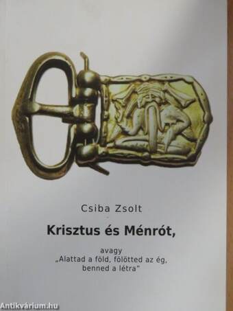 Krisztus és Ménrót, avagy "Alattad a föld, fölötted az ég, benned a létra"