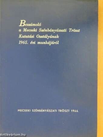 Beszámoló a Mecseki Szénbányászati Tröszt Kutatási Osztályának 1965. évi munkájáról