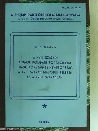 A XVII. századi angol polgári forradalom. Franciaország és Németország a XVII. század második felében és a XVIII. században/Anglia a XVIII. században. Az ipari forradalom. Anglia Északamerikai gyarmatainak függetlenségi harca. 