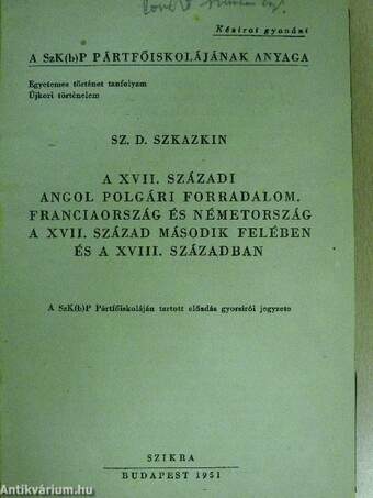 A XVII. századi angol polgári forradalom. Franciaország és Németország a XVII. század második felében és a XVIII. században/Anglia a XVIII. században. Az ipari forradalom. Anglia Északamerikai gyarmatainak függetlenségi harca. 