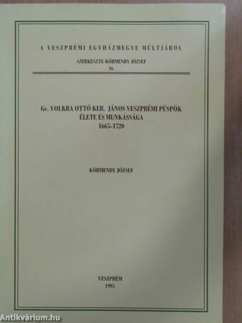 Gr. Volkra Ottó Ker. János veszprémi püspök élete és munkássága