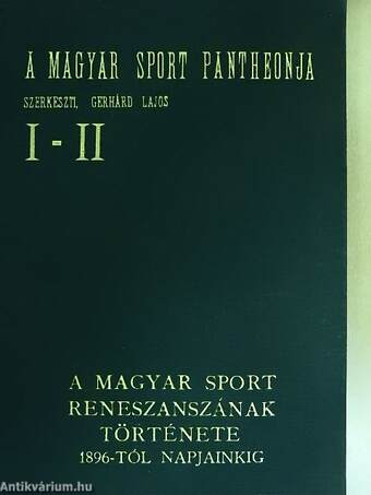 A magyar sport reneszánszának története 1896-tól napjainkig I-IV.