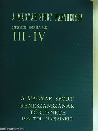 A magyar sport reneszánszának története 1896-tól napjainkig I-IV.