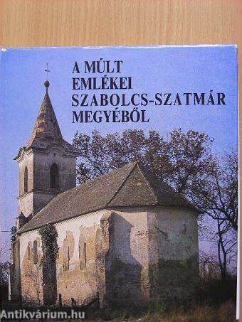 A múlt emlékei Szabolcs-Szatmár megyéből