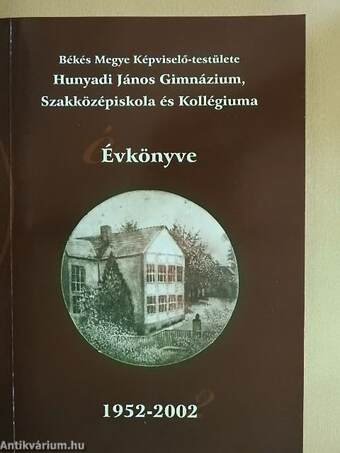Békés Megye Képviselő-testülete Hunyadi János Gimnázium, Szakközépiskola és Kollégiumának évkönyve 1952-2002